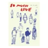 So Much Love juliste, 30 x 40 cm